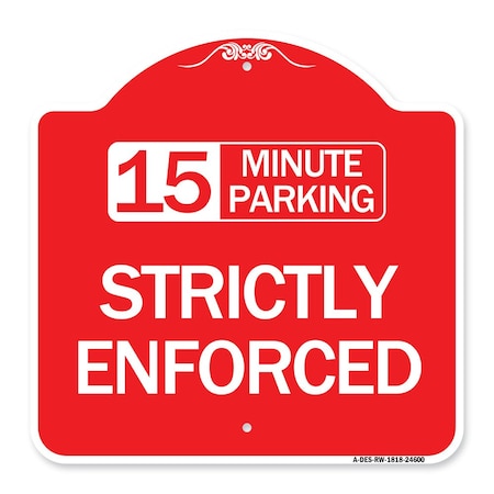 Signmission 15 Minute Parking-Strictly Enforced, Red & White Aluminum Sign, 18" x 18", RW-1818-24600 A-DES-RW-1818-24600